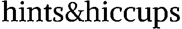 <font class="cstm-fnt custom-font" style="font-size: 140.1%; font-family: var(--kv-ee-heading-font-family); font-weight: var(--kv-ee-heading-font-weight);">hints&hiccups</font>